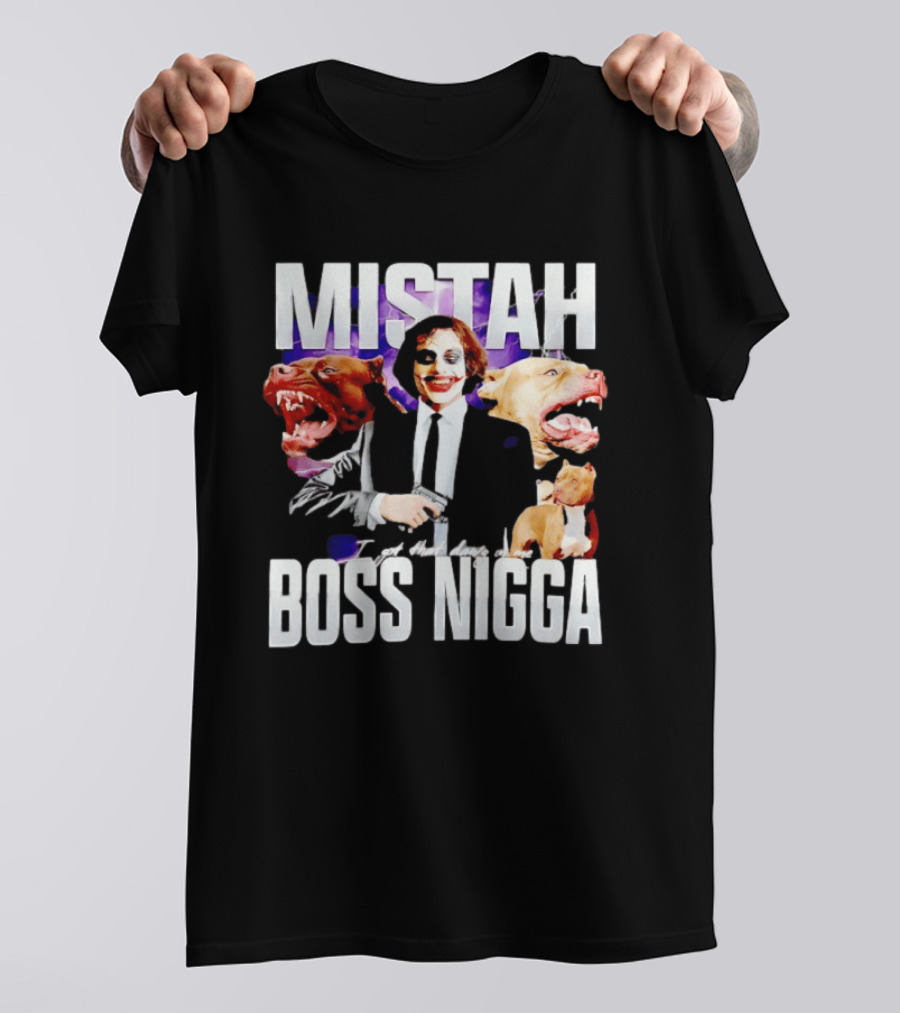 MISTAH Joker I Got That Dawg In Me Boss Nigga T-Shirt