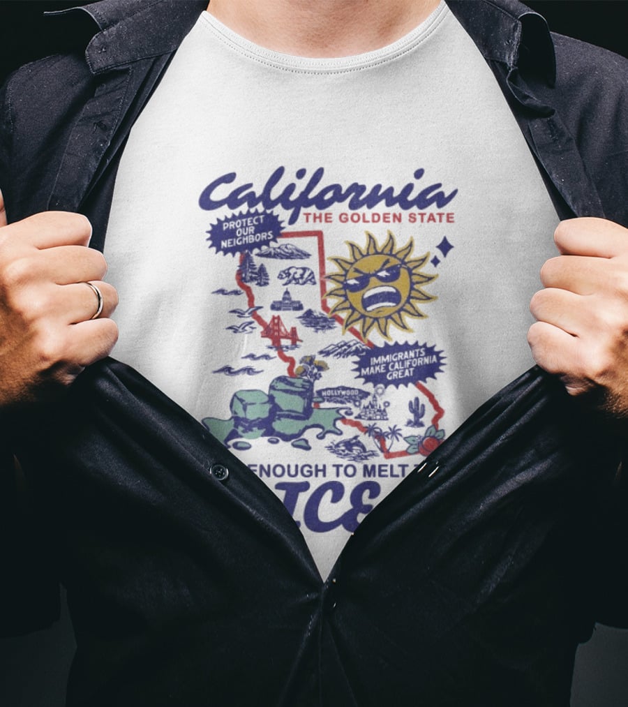 California The Golden State Hot Enough To Melt The Ice Sun Coastline Immigrants Make California Great T-Shirt