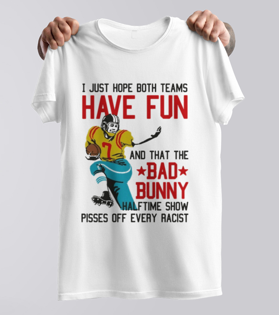 I Just Hope Both Teams Have Fun Bad Bunny Halftime Show Pisses Off Every Racist T-Shirt