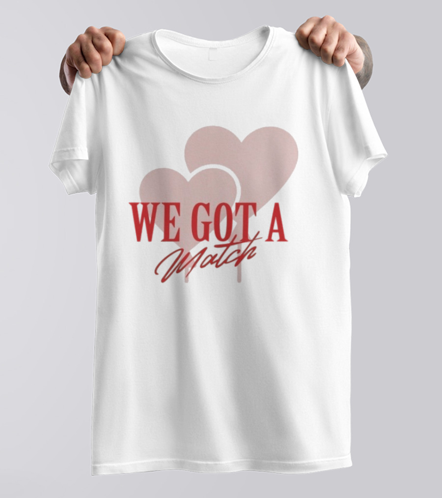 We Got A Match Heart Arlette And BM T-Shirt