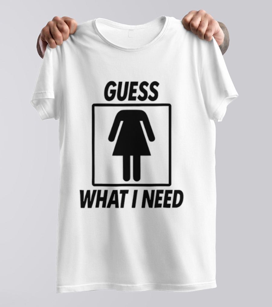 Guess What I Need Female Icon Humor T-Shirt