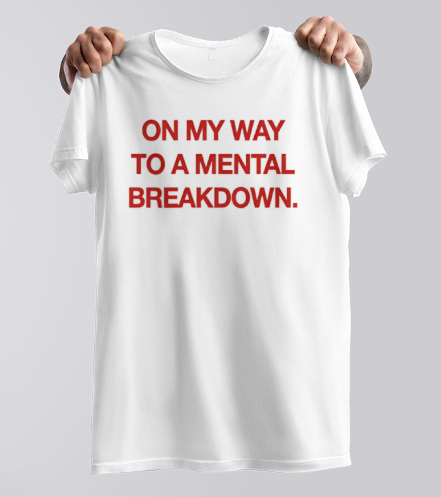 On My Way To A Mental Breakdown Red T-Shirt