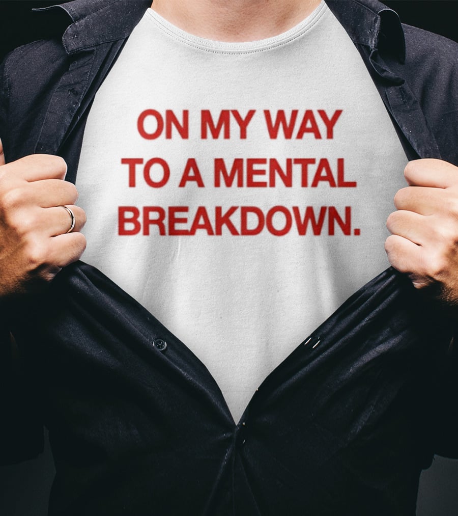 On My Way To A Mental Breakdown Red T-Shirt