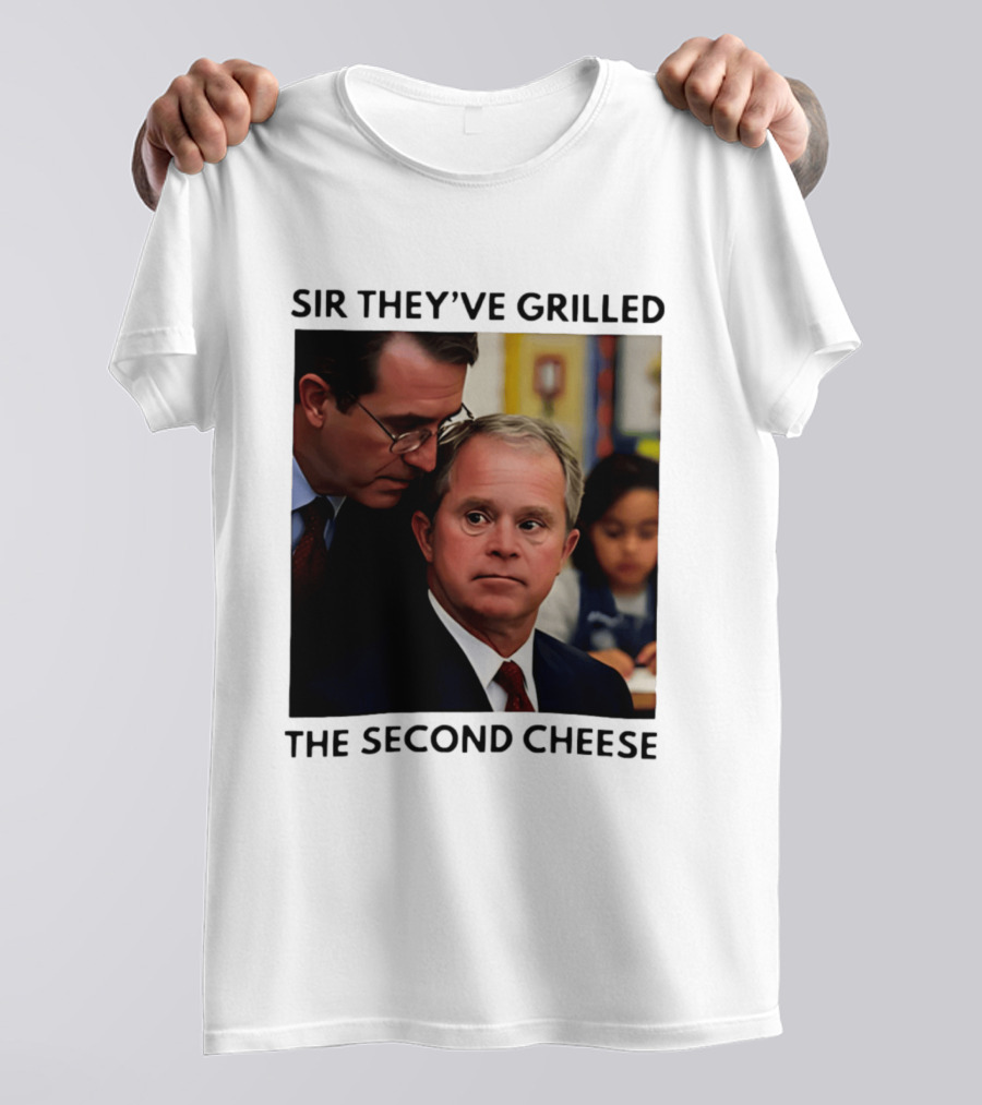 Sir They've Grilled The Second Cheese Meme Bush Schoolroom Whisper T-Shirt