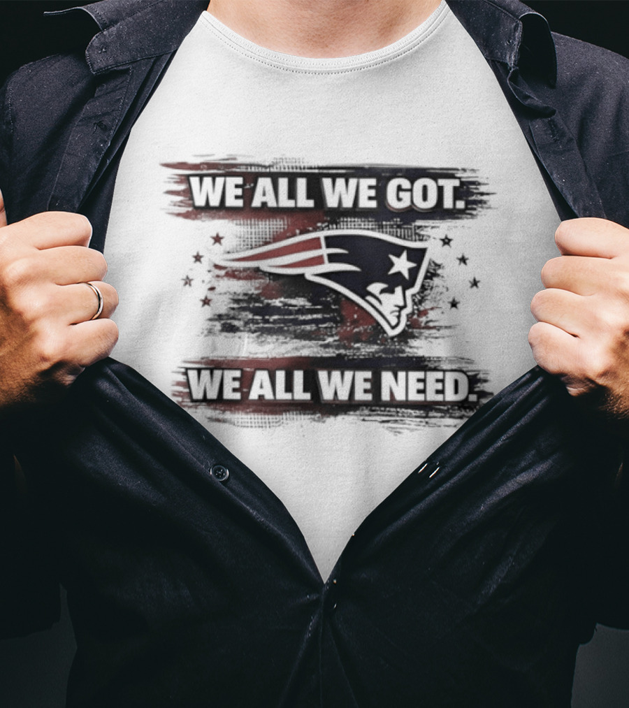 Patriot Football Game Day We All We Got We All We Need T-Shirt