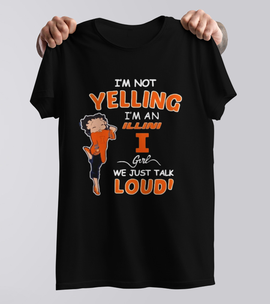 I'm Not Yelling I'm An Illini Girl We Just Talk Loud T-Shirt