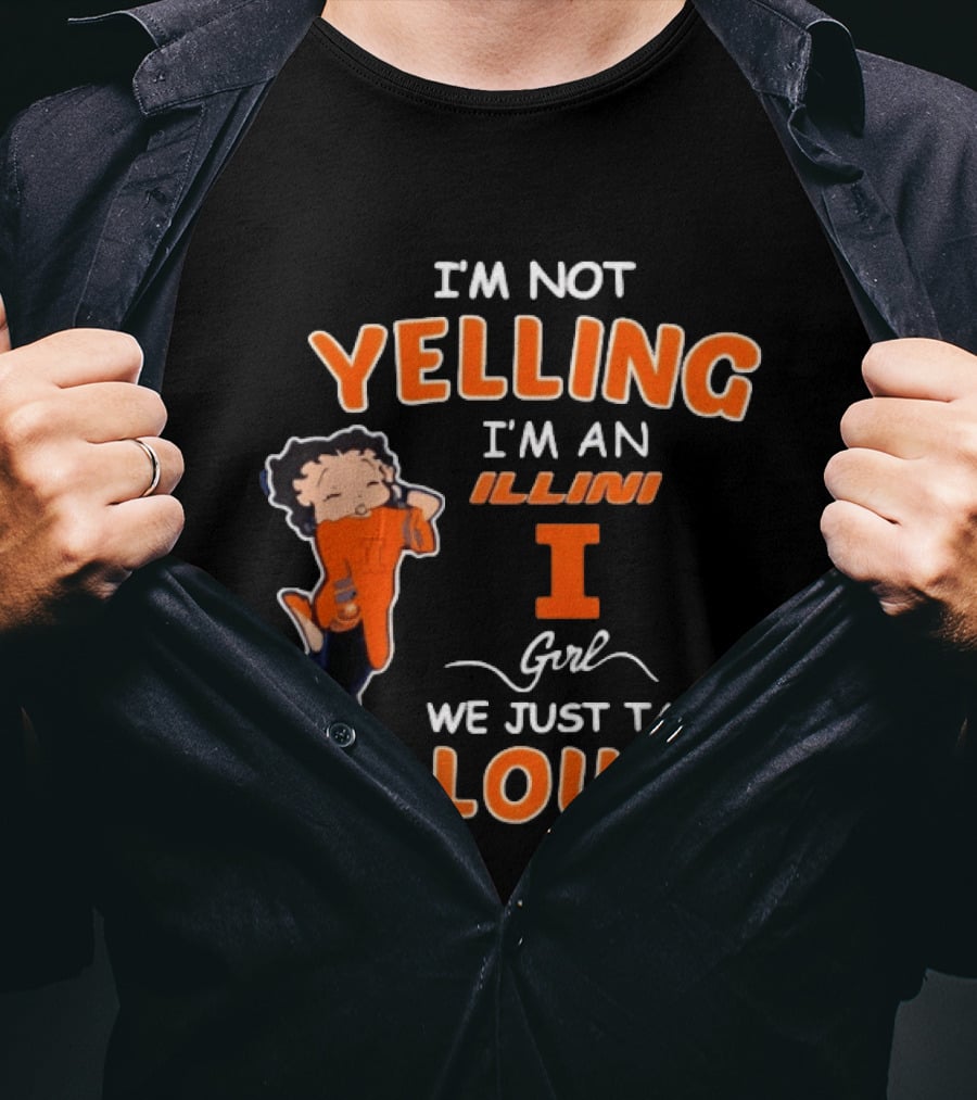I'm Not Yelling I'm An Illini Girl We Just Talk Loud T-Shirt