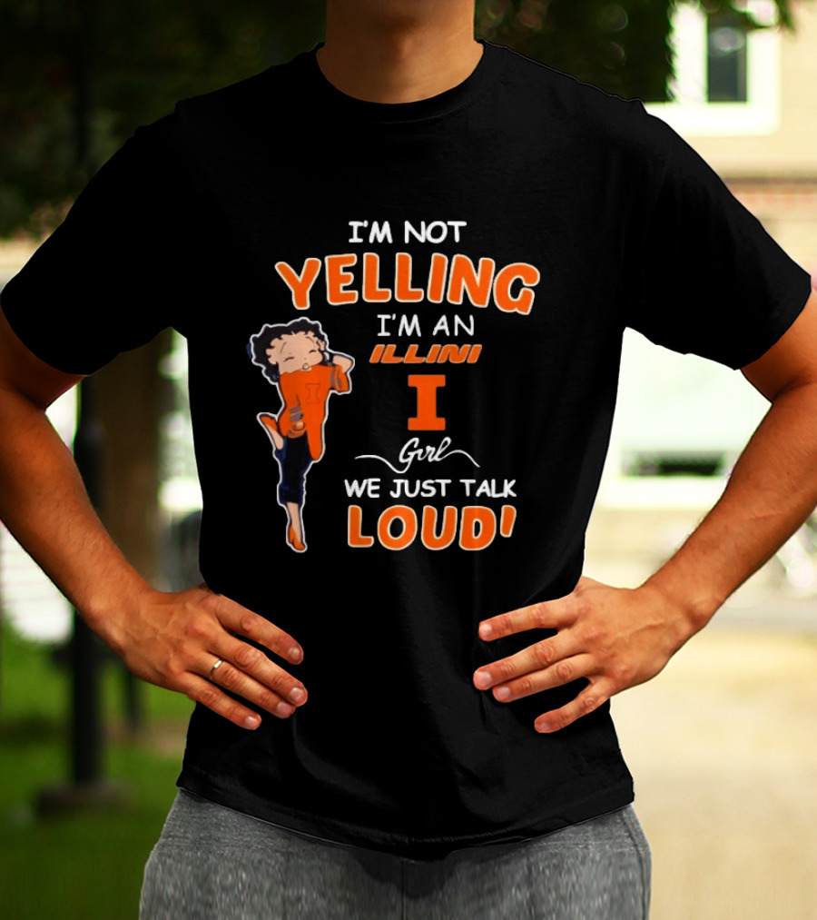 I'm Not Yelling I'm An Illini Girl We Just Talk Loud T-Shirt