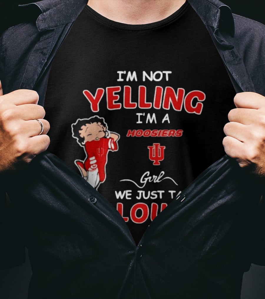 I'm Not Yelling I'm A Indiana Hoosiers Girl We Just Talk Loud T-Shirt