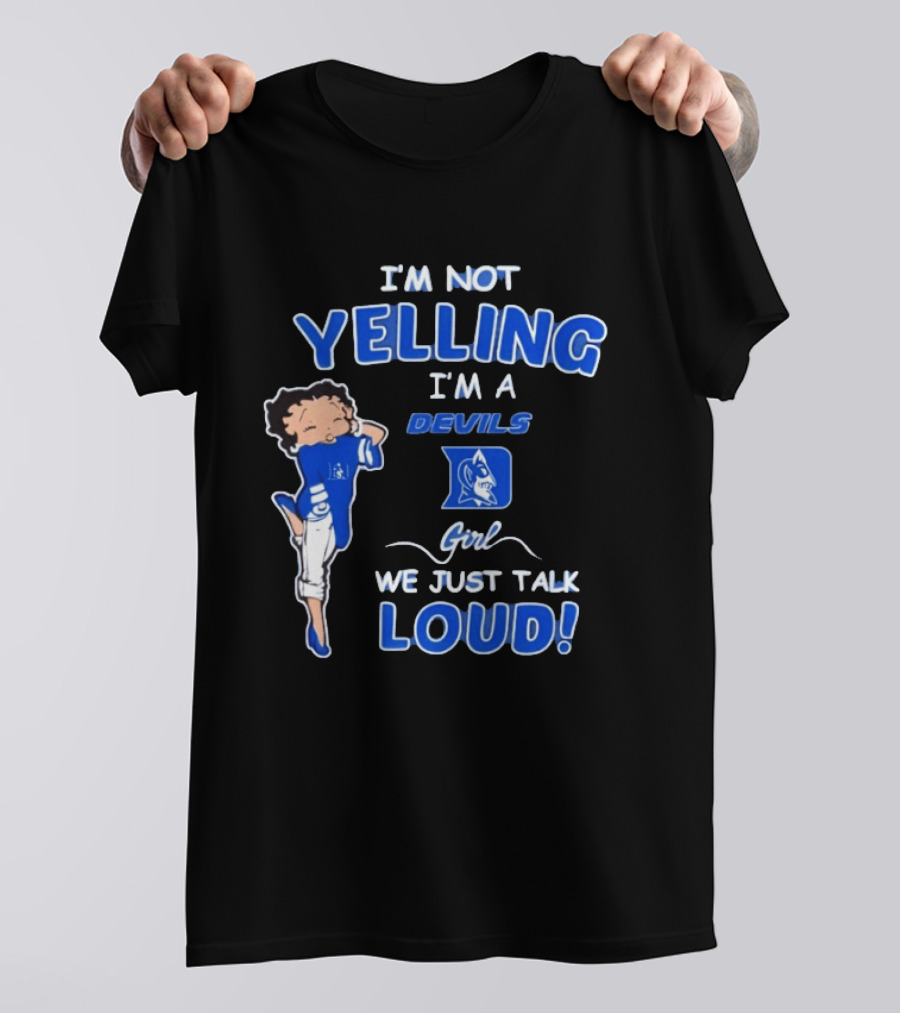 I'm Not Yelling I'm A Duke Devils Girl We Just Talk Loud T-Shirt