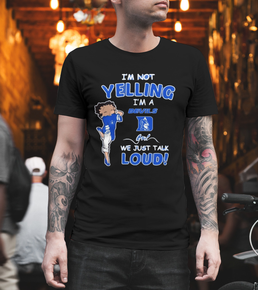 I'm Not Yelling I'm A Duke Devils Girl We Just Talk Loud T-Shirt