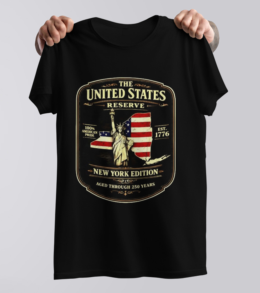 The United States Reserve New York Edition Statue Of Liberty American Flag 100% American Pride Est. 1776 Aged Through 250 Years T-Shirt
