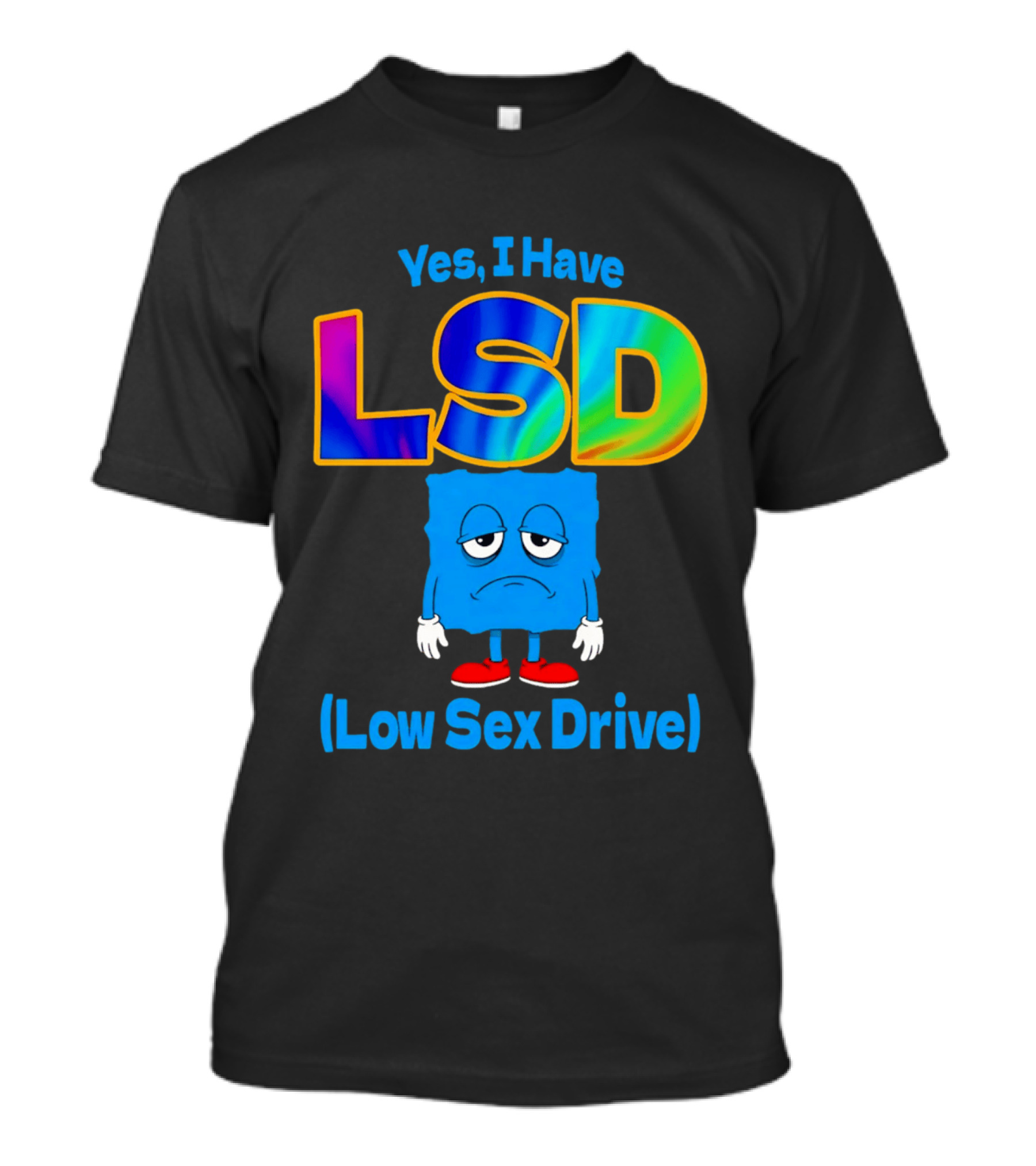Yes I Have LSD Low Sex Drive Trippy Cartoon T-Shirt