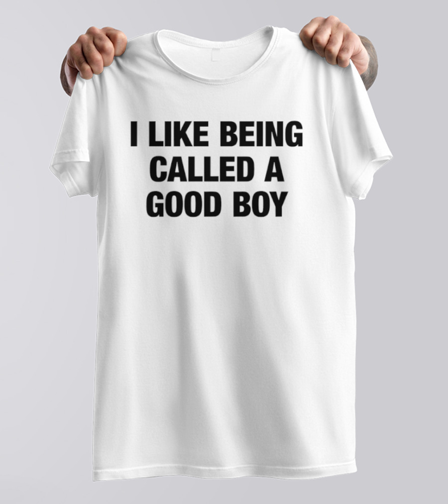 I Like Being Called A Good Boy T-Shirt