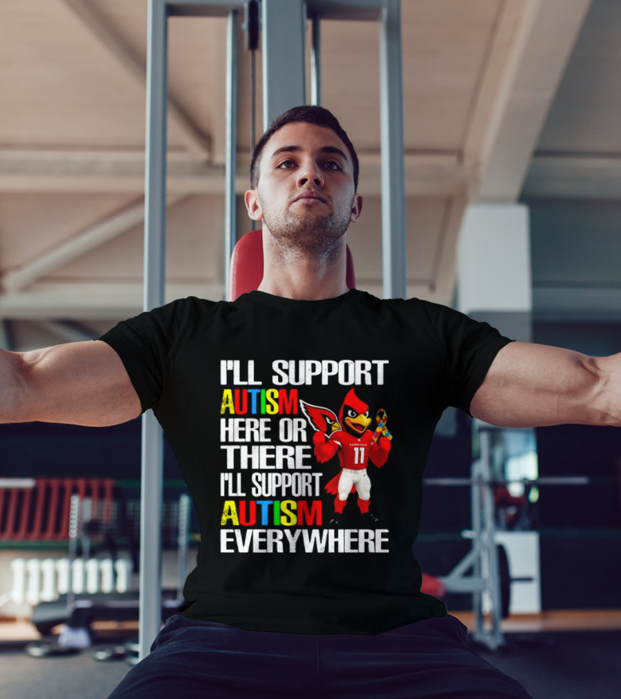 Arizona Cardinals I'll Support Autism Here Or There I'll Support Autism Everywhere T-Shirt