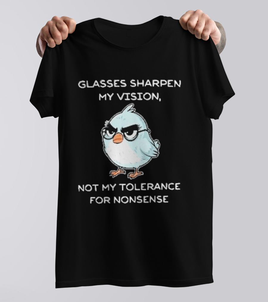 Glasses Sharpen My Vision Not My Tolerance For Nonsense Bird Glasses T-Shirt
