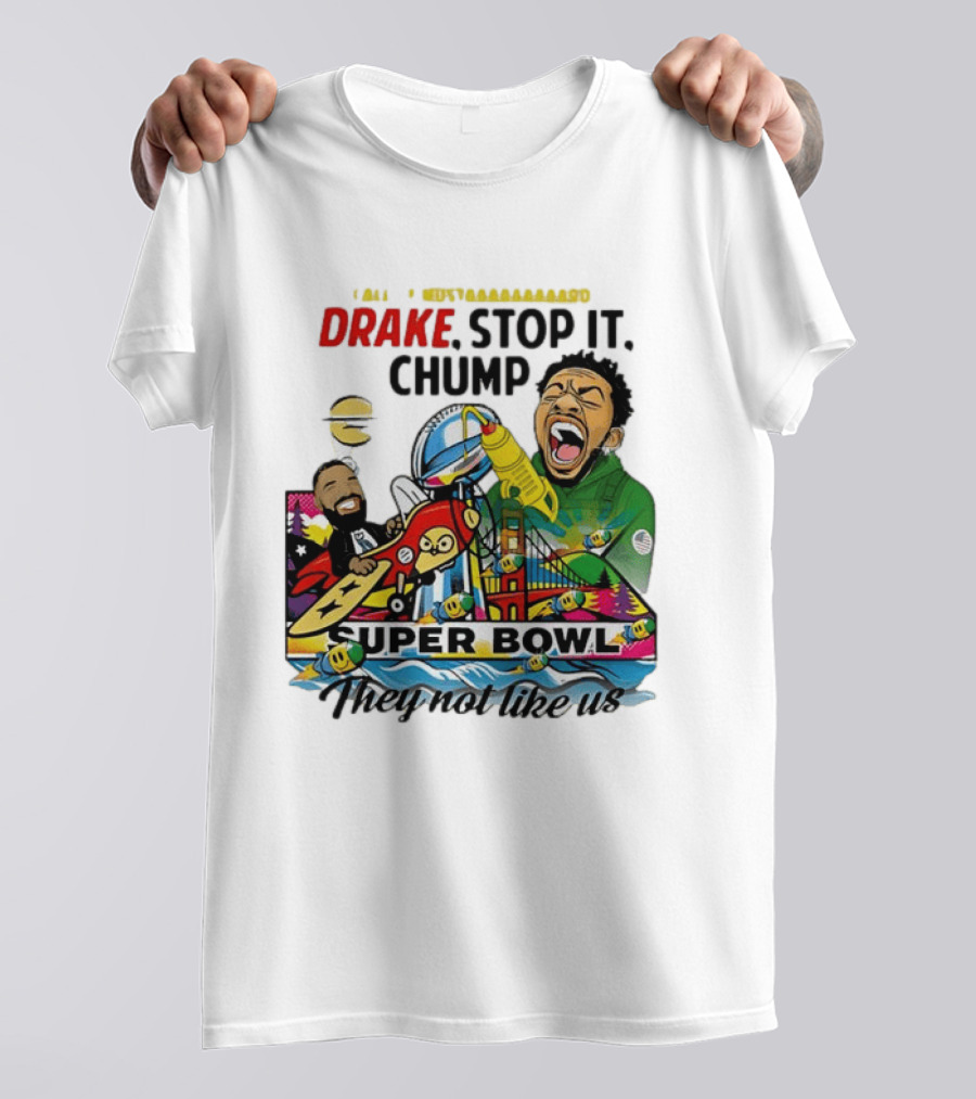 Drake Stop It Chuump Call Of Mustard Super Bowl They Not Like Us 9 11 T-Shirt