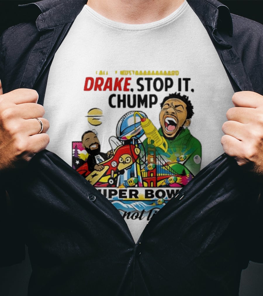 Drake Stop It Chuump Call Of Mustard Super Bowl They Not Like Us 9 11 T-Shirt
