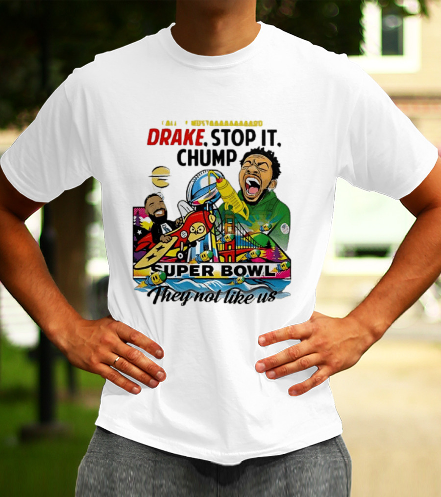 Drake Stop It Chuump Call Of Mustard Super Bowl They Not Like Us 9 11 T-Shirt