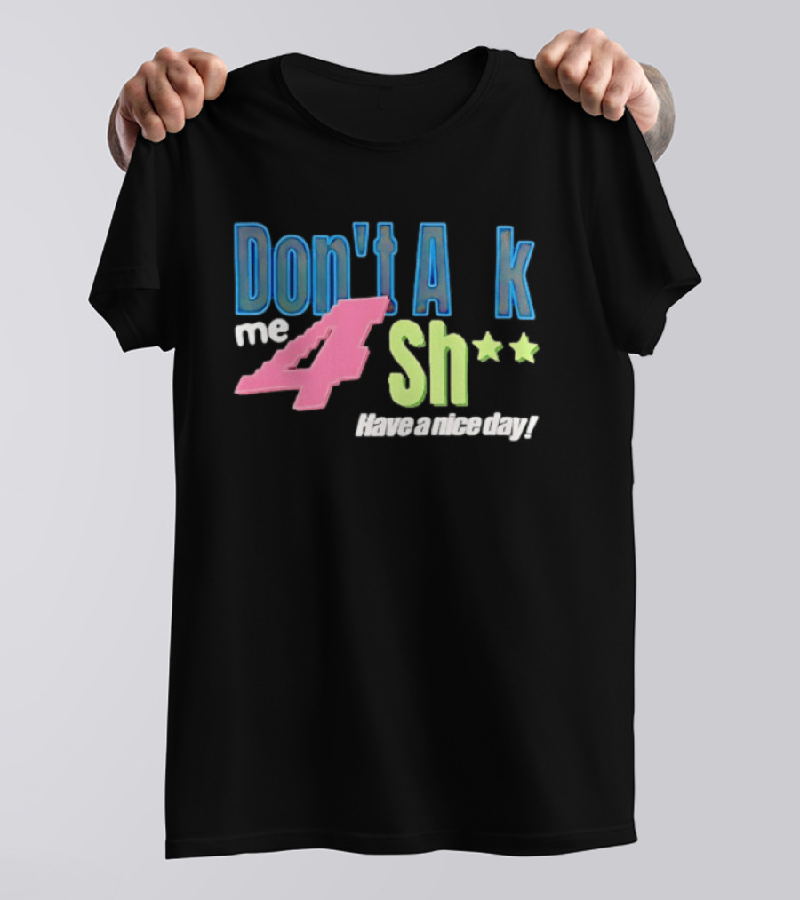 Don't Ask Me 4 Sh** Have A Nice Day Broken Planet Split Camo T-Shirt