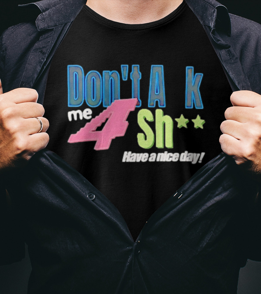 Don't Ask Me 4 Sh** Have A Nice Day Broken Planet Split Camo T-Shirt