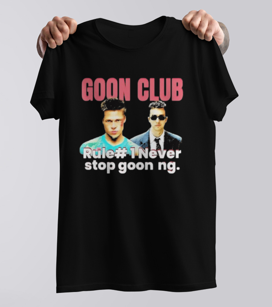 Goon Club Rule #1 Never Stop Gooning T-Shirt