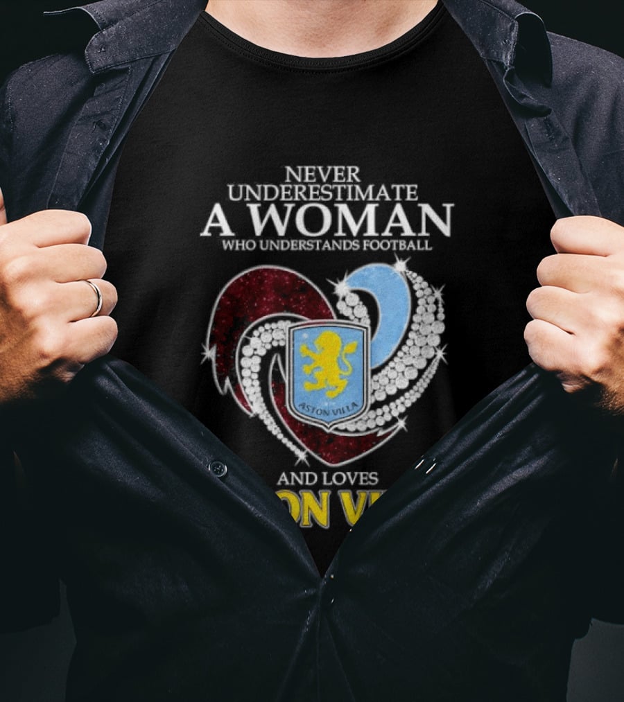 Never Underestimate A Woman Who Understands Football And Loves Aston Villa T-Shirt