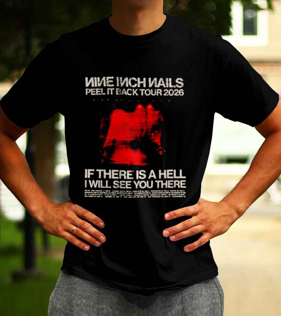 Nine Inch Nails Peel It Back Tour 2026 If There Is A Hell I Will See You There T-Shirt