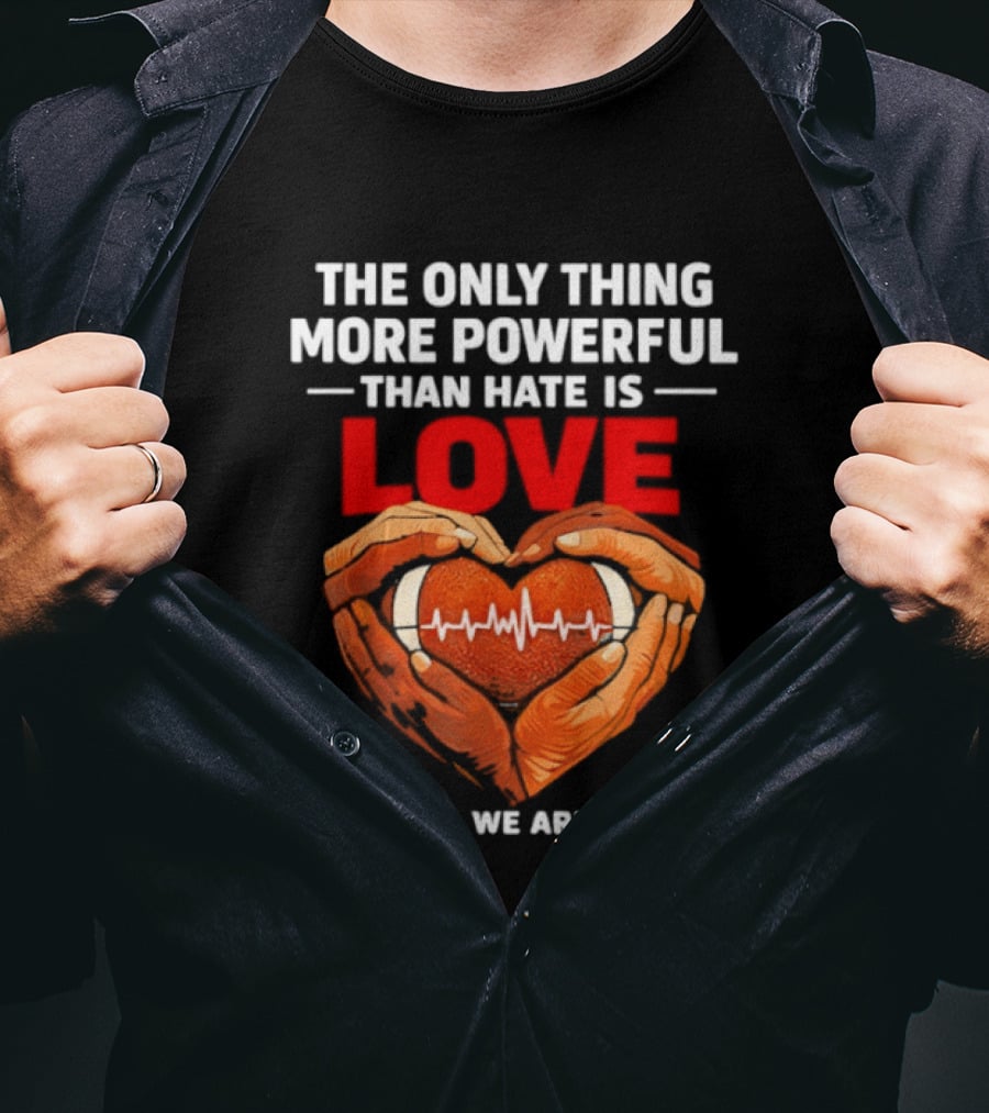 The Only Thing More Powerful Than Hate Is Love Together We Are America Heart Hands T-Shirt