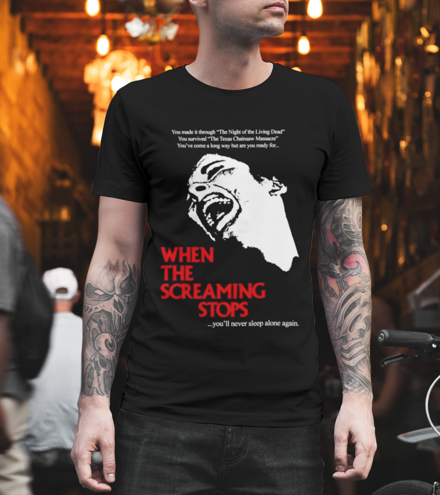 When The Screaming Stops You'll Never Sleep Again Night Of The Living Dead Texas Chainsaw Massacre T-Shirt