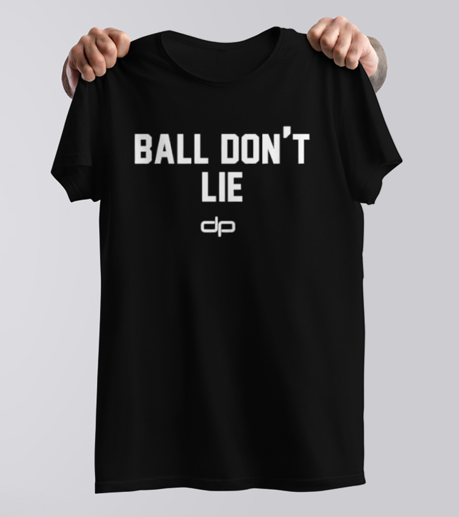 Ball Don't Lie Bold Statement Text With Unique T-Shirt