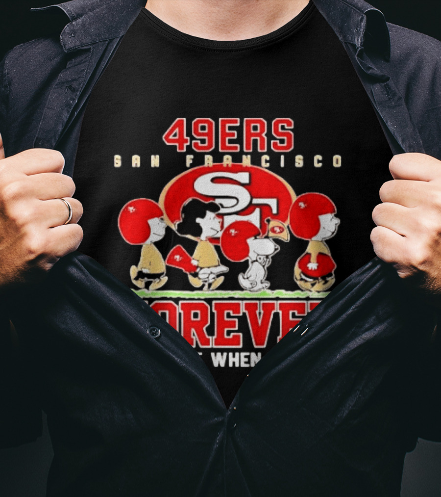 San Francisco 49ers Forever Peanuts Not Just When We Win T-Shirt