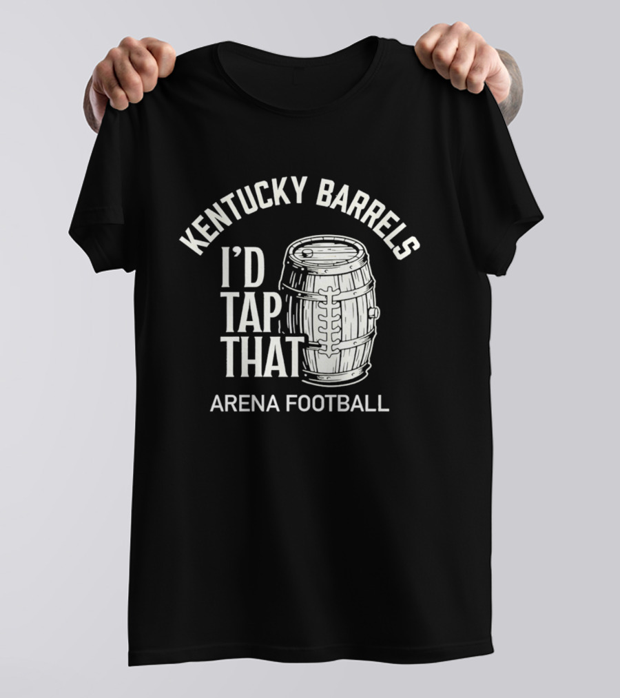 Kentucky Barrels I'd Tap That Arena Football T-Shirt