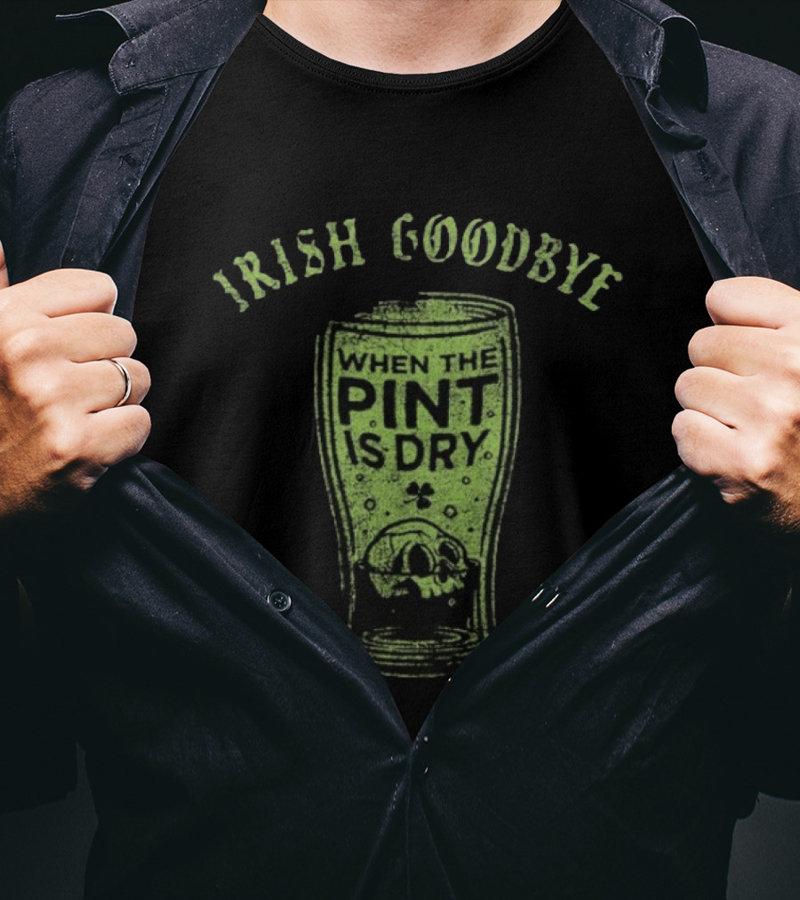 Irish Goodbye When The Pint Is Dry Skull St Patrick's Day T-Shirt