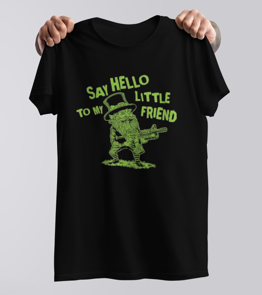 Say Hello To My Little Friend Leprechaun St Patrick's Day T-Shirt