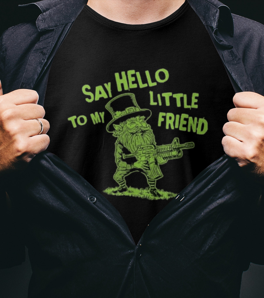 Say Hello To My Little Friend Leprechaun St Patrick's Day T-Shirt