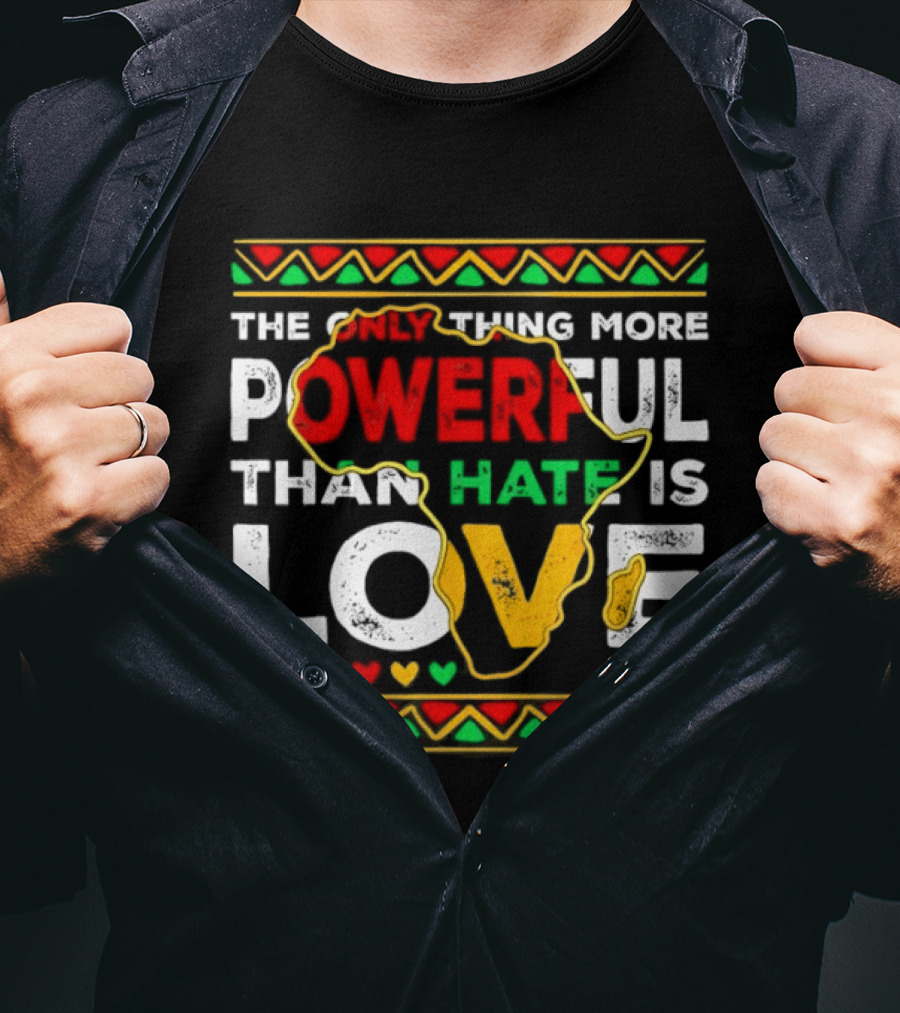 African Pride Powerful Love Greater Than Hate Black History Month T-Shirt