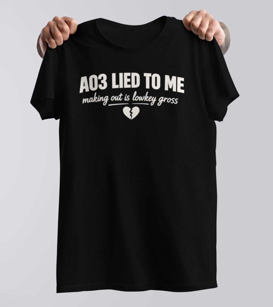 AO3 Lied To Me Making Out Is Lowkey Gross Broken Heart T-Shirt
