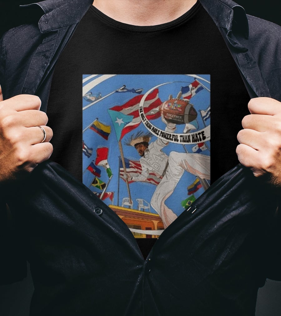 Bad Bunny The Only Thing More Powerful Than Hate Is Love Flags Together Somos América T-Shirt