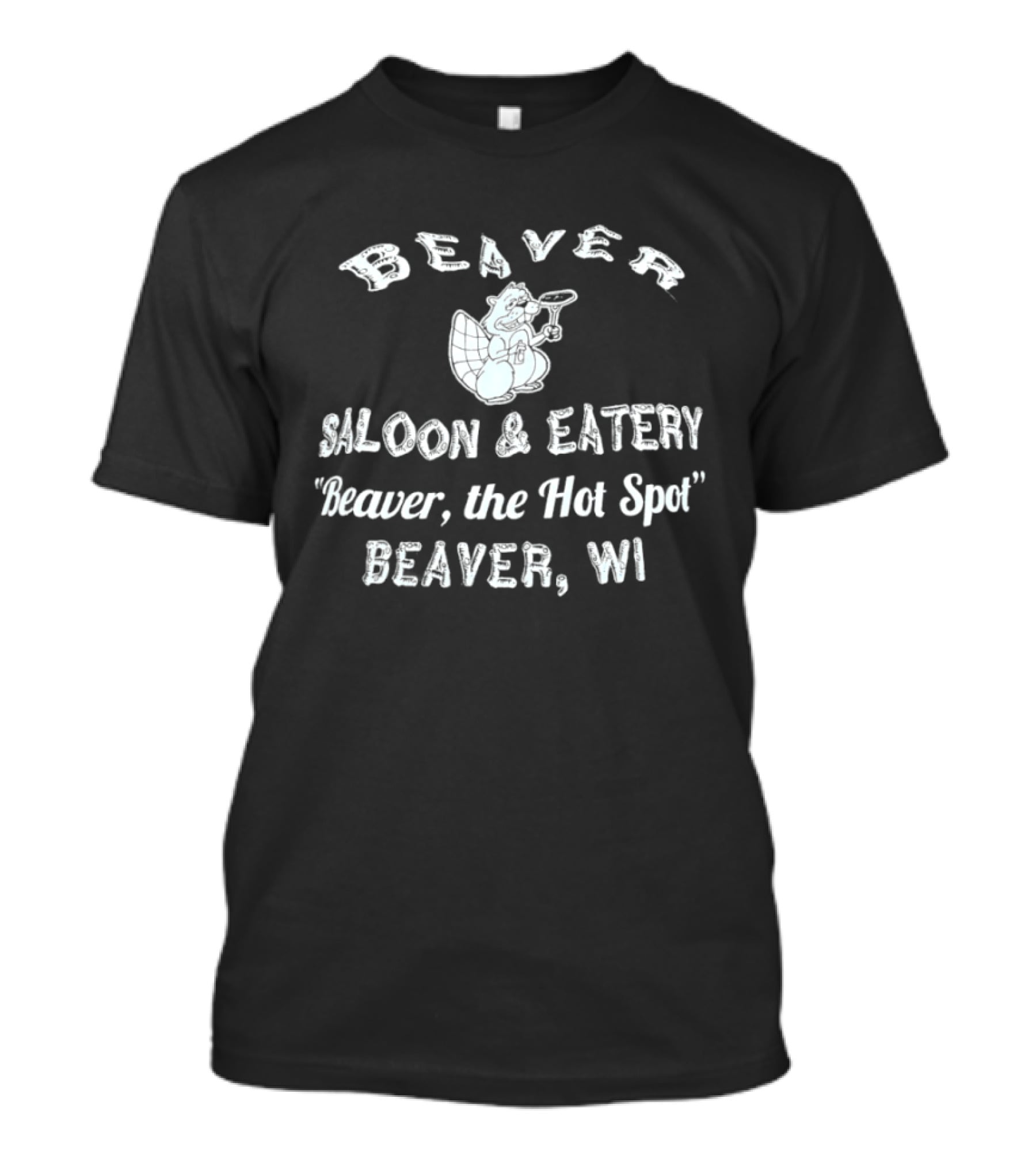 Beaver Saloon Eatery Beaver The Hot Spot Beaver WI T-Shirt