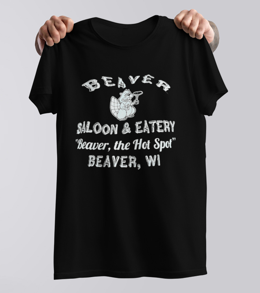Beaver Saloon Eatery Beaver The Hot Spot Beaver WI T-Shirt