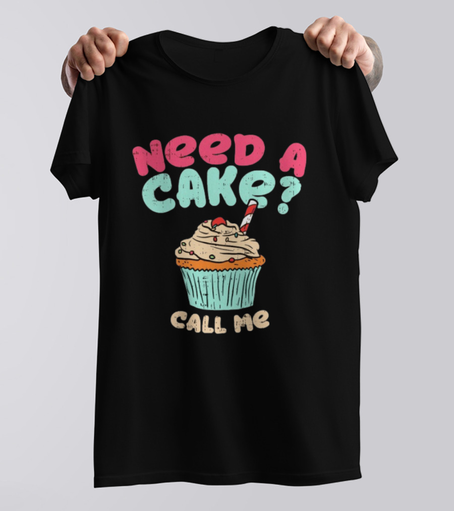 Need A Cake Call Me Cupcake T-Shirt