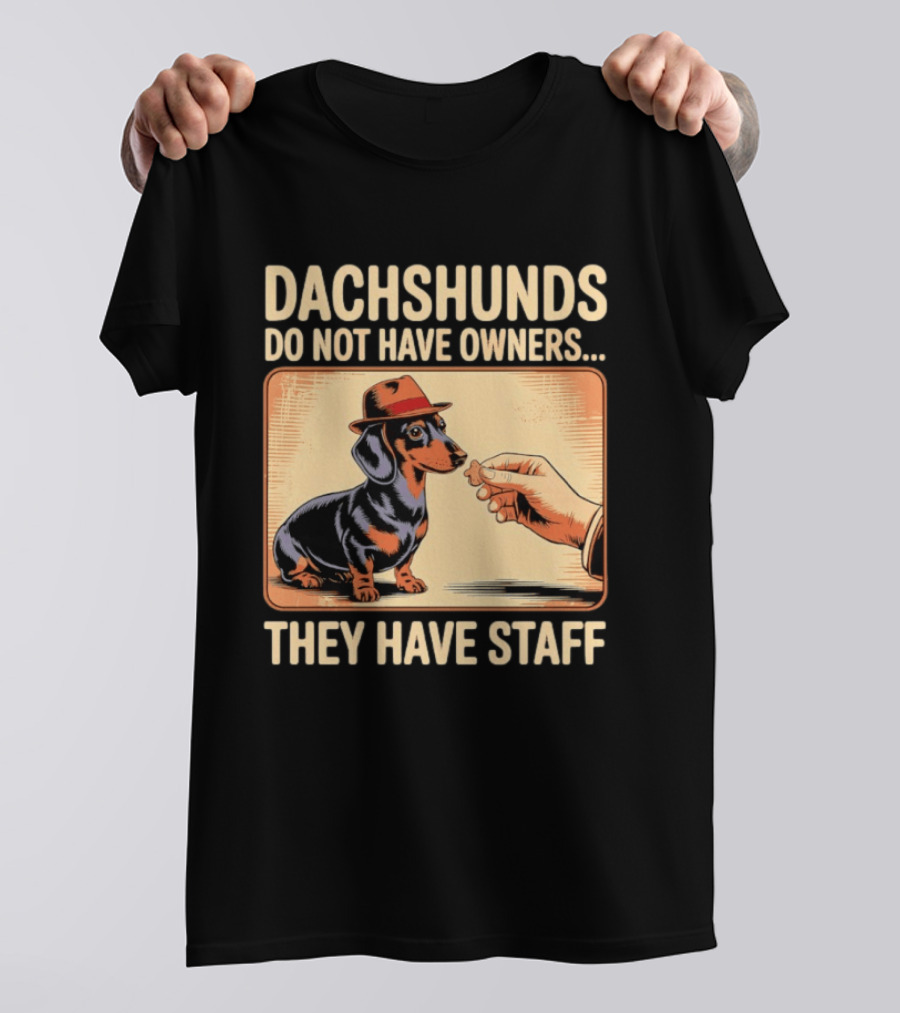 Dachshunds Do Not Have Owners They Have Staff Funny Dachshund Wearing Hat T-Shirt