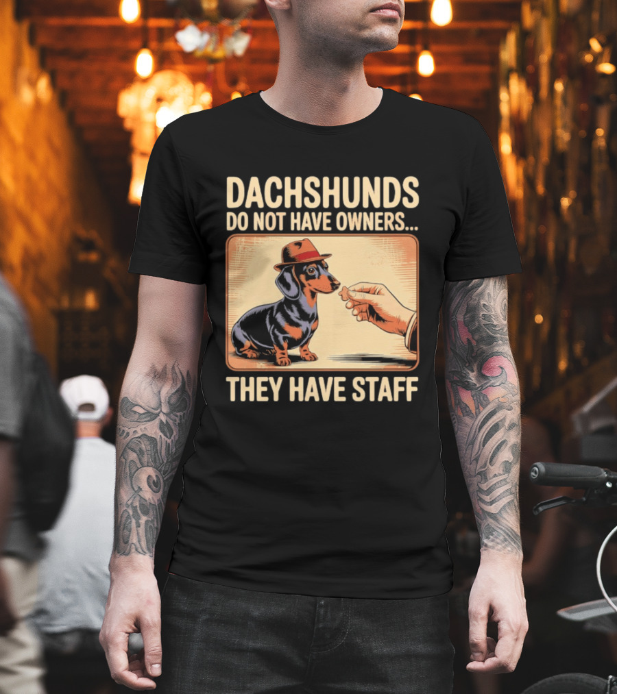 Dachshunds Do Not Have Owners They Have Staff Funny Dachshund Wearing Hat T-Shirt