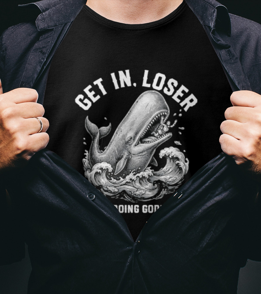 Get In Loser We're Doing God's Will Jonah 1:17 Christian Whale T-Shirt