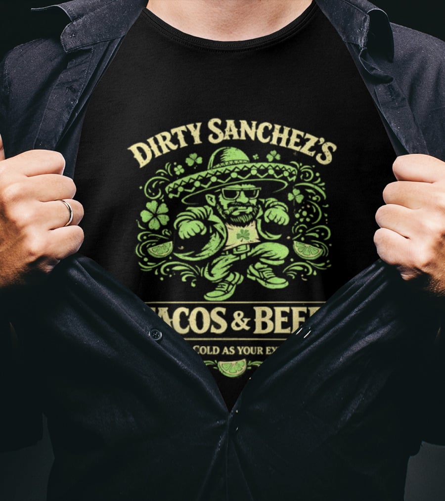 Dirty Sanchez's Tacos And Beer Cerveza Cold As Your Exes Heart Sombrero Sunglasses Character Green T-Shirt
