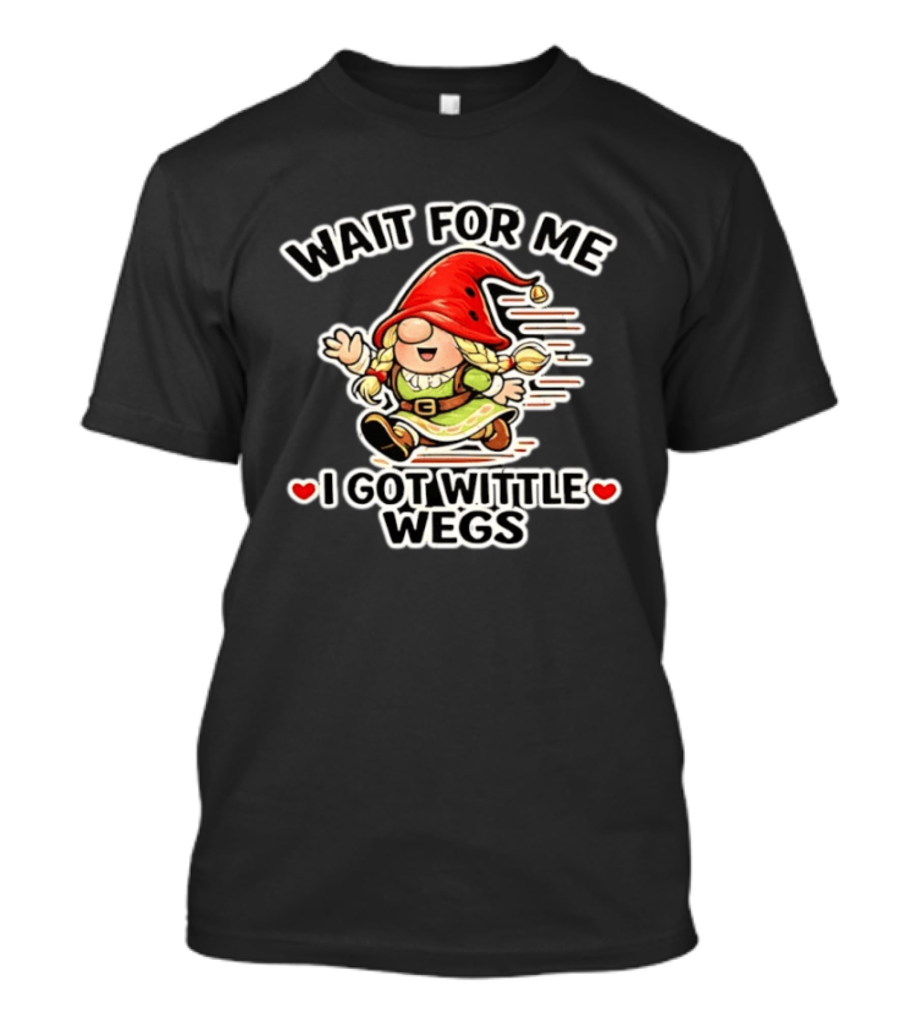 Wait For Me I Got Wittle Wegs Gnome Red Hat Cute T-Shirt