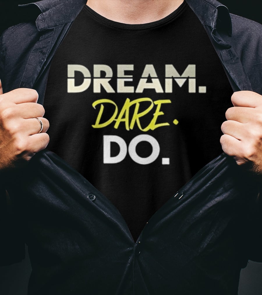 Dream Dare Do Inspirational Motivational Phrase T-Shirt