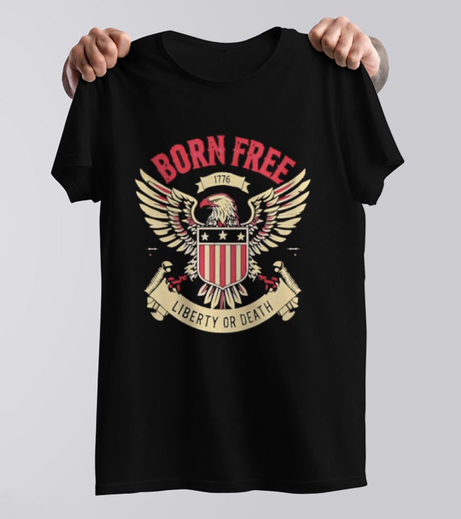 Born Free Eagle 1776 Liberty Or Death T-Shirt