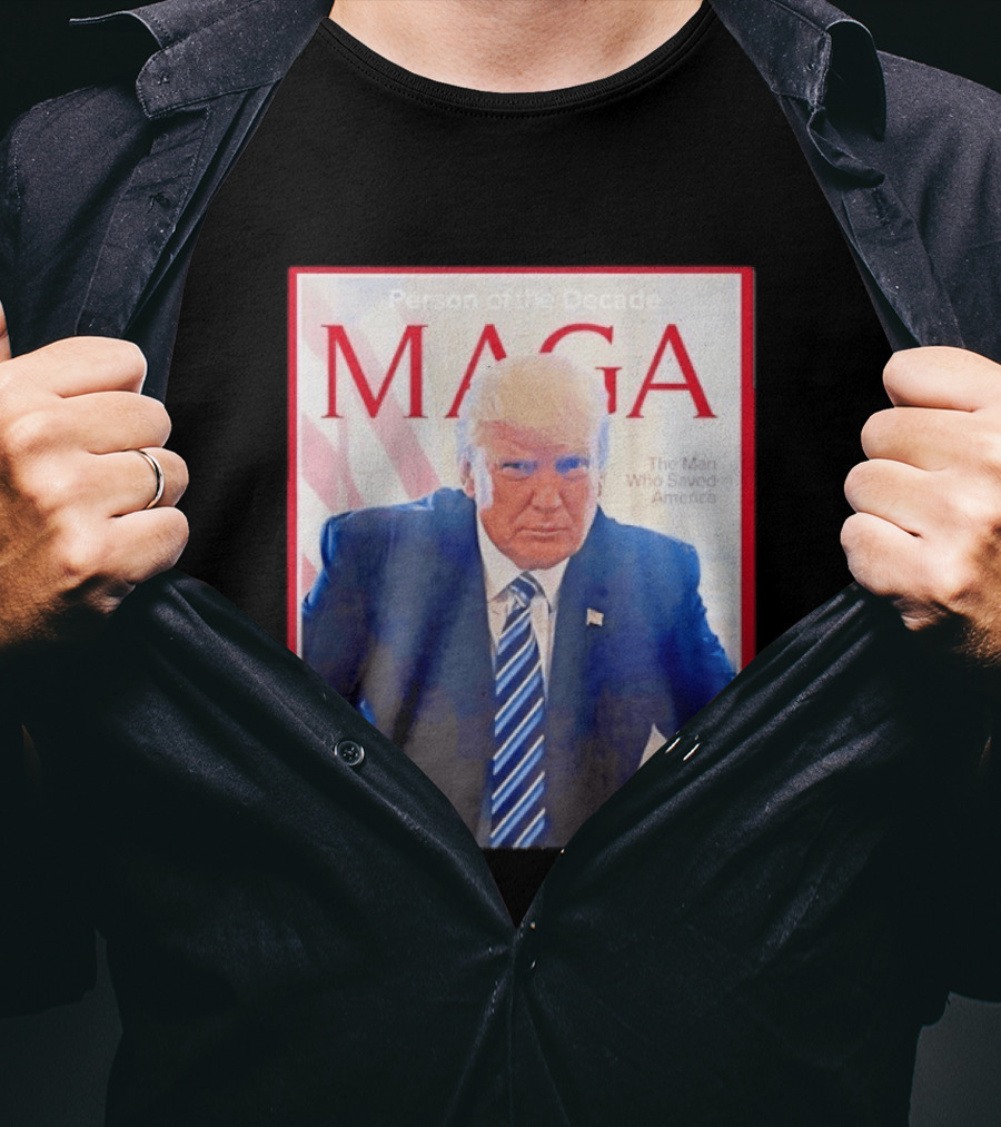 Happy Presidents Day 2026 MAGA Person Of The Decade The Man Who Saved America T-Shirt